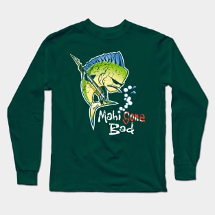 Fish Mahi Gone Bad Long Sleeve T-Shirt